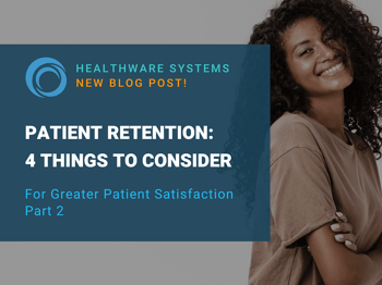 Patient Retention: 4 Important Considerations for Greater Patient Satisfaction (Part 2)