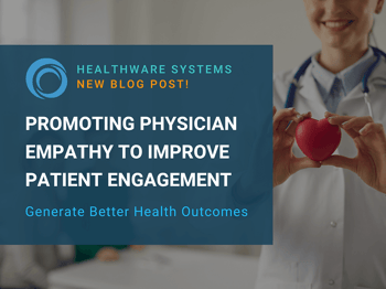 Promoting Physician Empathy to Generate Better Health Outcomes and Improve Patient Engagement