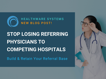 Stop Losing Referring Physicians to Competing Hospitals