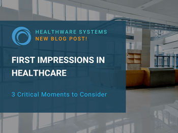 First Impressions in Healthcare: 3 Critical Moments to Consider