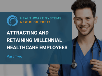 Attracting and Retaining Millennial Healthcare Employees (Part 2)