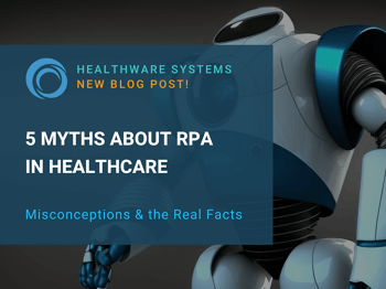 5 Myths About Robotic Process Automation in Healthcare