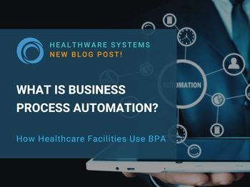 What is Business Process Automation? (And How Can Healthcare Facilities Use BPA?)