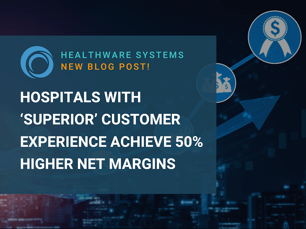 Hospitals with ‘Superior’ Customer Experience Achieve 50% Higher Net Margins