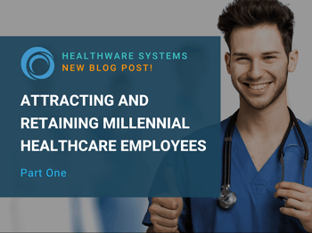 Attracting and Retaining Millennial Healthcare Employees (Part 1)